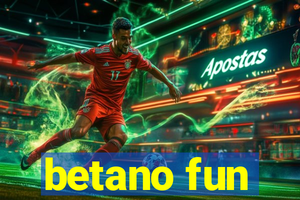 betano fun